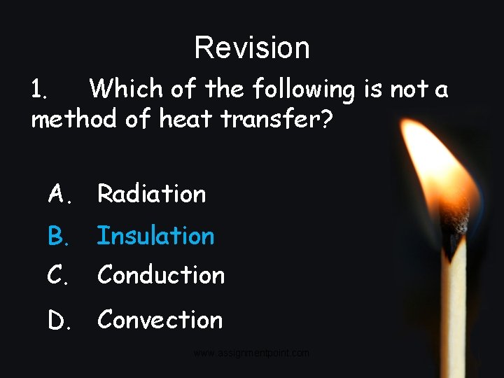 Revision 1. Which of the following is not a method of heat transfer? A.