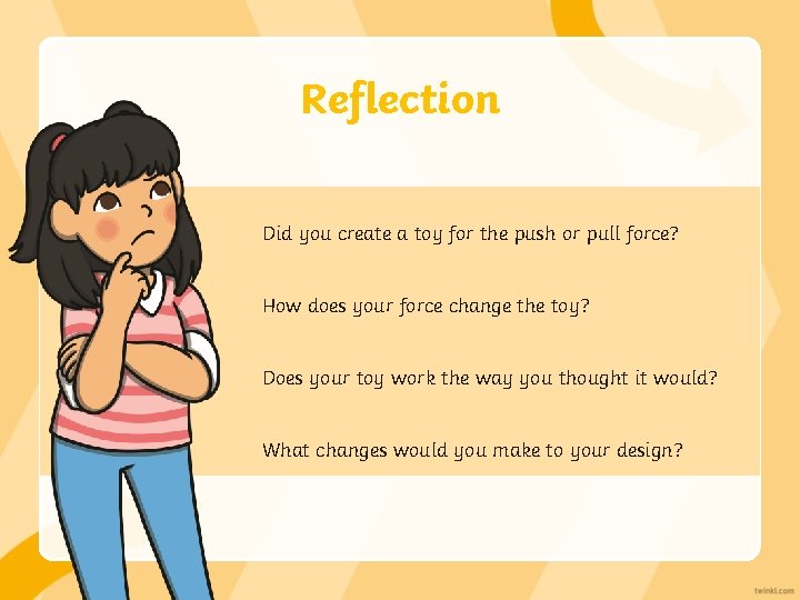 Reflection Did you create a toy for the push or pull force? How does