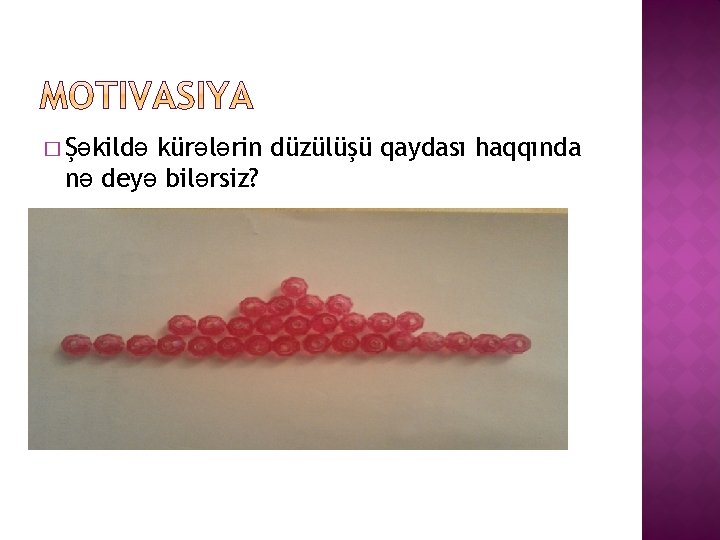 � Şəkildə kürələrin düzülüşü qaydası haqqında nə deyə bilərsiz? 