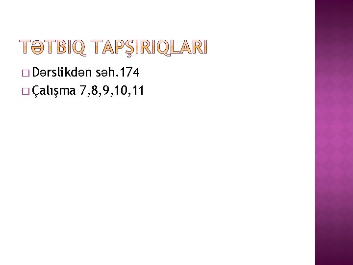 � Dərslikdən səh. 174 � Çalışma 7, 8, 9, 10, 11 