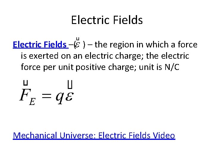 Electric Fields –( ) – the region in which a force is exerted on