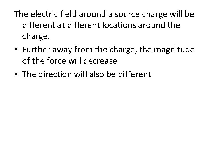 The electric field around a source charge will be different at different locations around