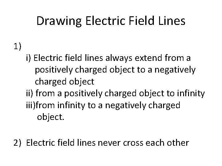 Drawing Electric Field Lines 1) i) Electric field lines always extend from a positively