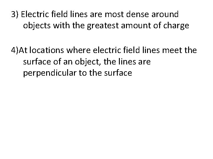 3) Electric field lines are most dense around objects with the greatest amount of