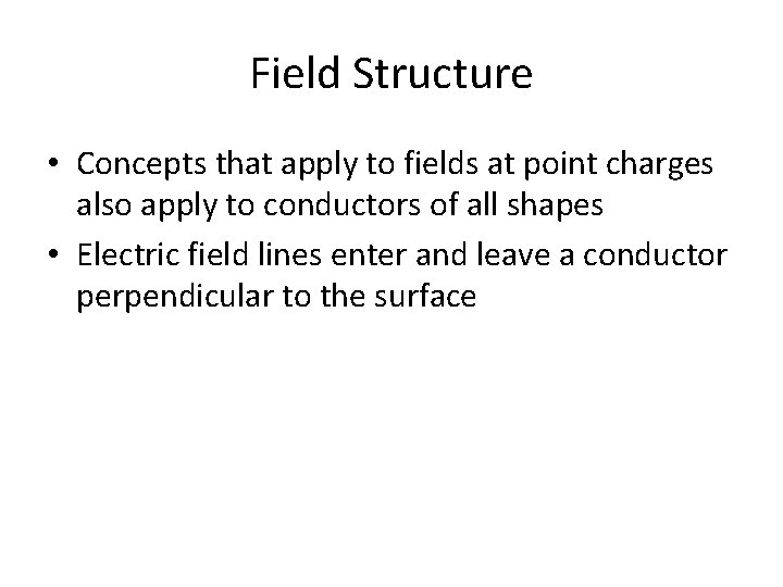 Field Structure • Concepts that apply to fields at point charges also apply to