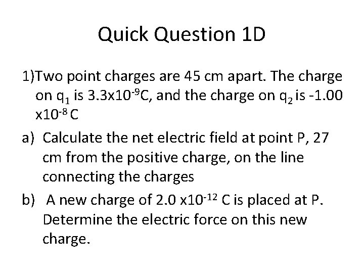 Quick Question 1 D 1)Two point charges are 45 cm apart. The charge on