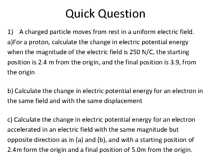 Quick Question 1) A charged particle moves from rest in a uniform electric field.