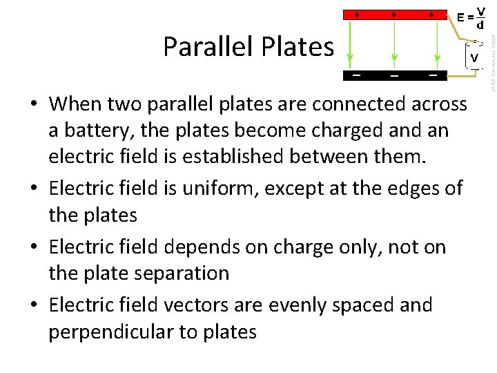 Parallel Plates • When two parallel plates are connected across a battery, the plates
