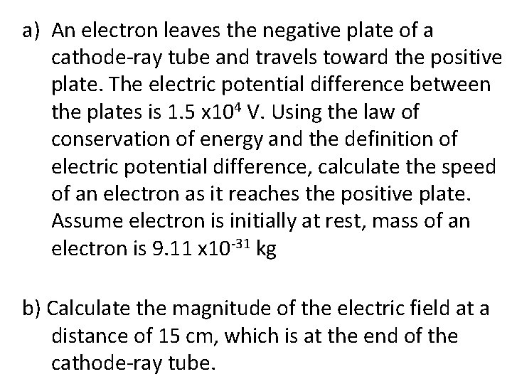 a) An electron leaves the negative plate of a cathode-ray tube and travels toward