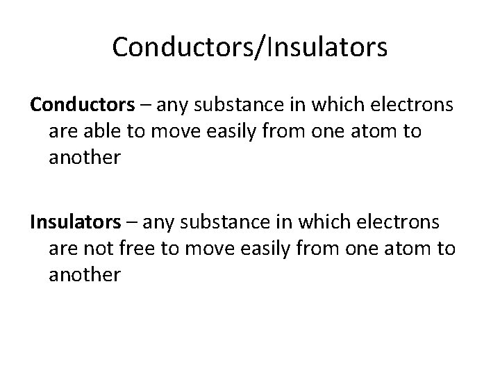 Conductors/Insulators Conductors – any substance in which electrons are able to move easily from