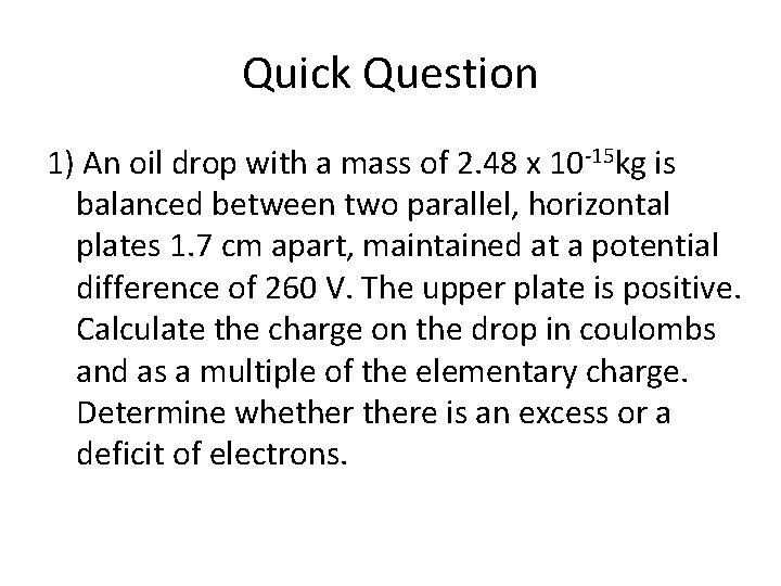 Quick Question 1) An oil drop with a mass of 2. 48 x 10