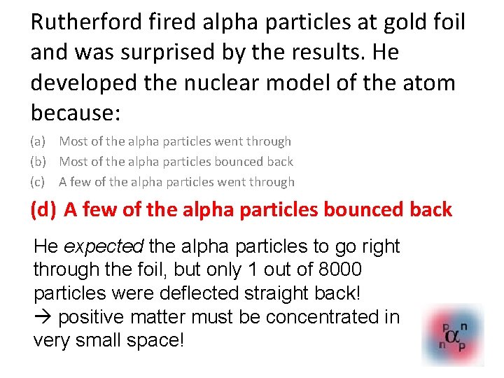 Rutherford fired alpha particles at gold foil and was surprised by the results. He