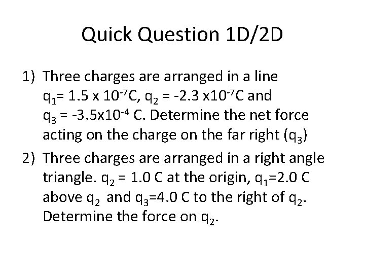 Quick Question 1 D/2 D 1) Three charges are arranged in a line q