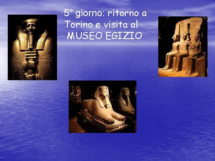 5° giorno: ritorno a Torino e visita al MUSEO EGIZIO 