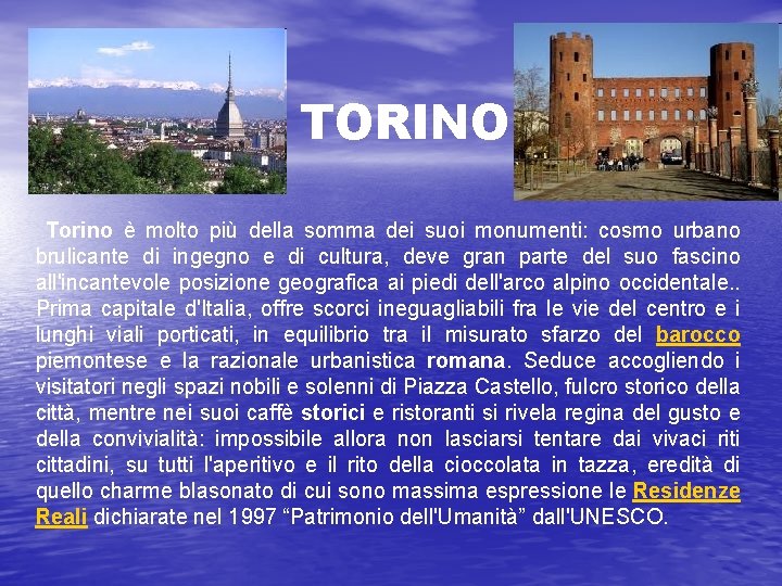 TORINO Torino è molto più della somma dei suoi monumenti: cosmo urbano brulicante di