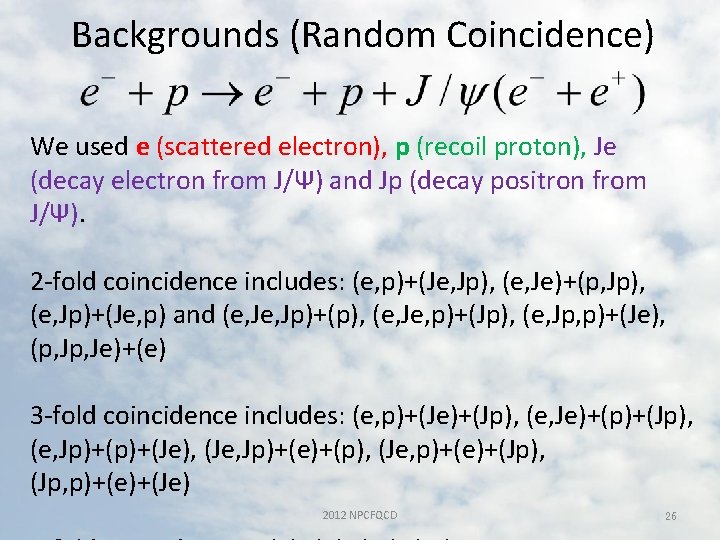 Backgrounds (Random Coincidence) We used e (scattered electron), p (recoil proton), Je (decay electron