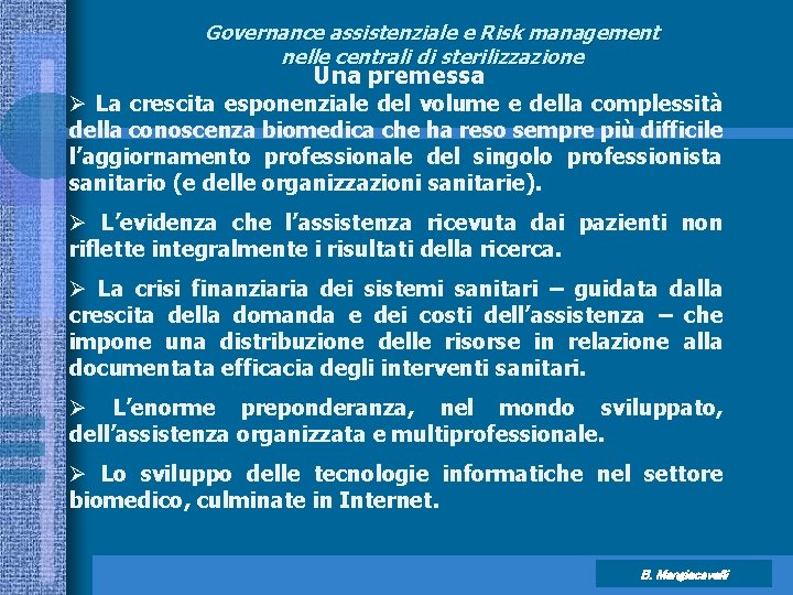 Governance assistenziale e Risk management nelle centrali di sterilizzazione Una premessa Ø La crescita