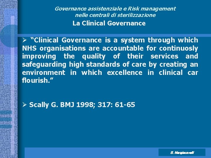 Governance assistenziale e Risk management nelle centrali di sterilizzazione La Clinical Governance Ø “Clinical