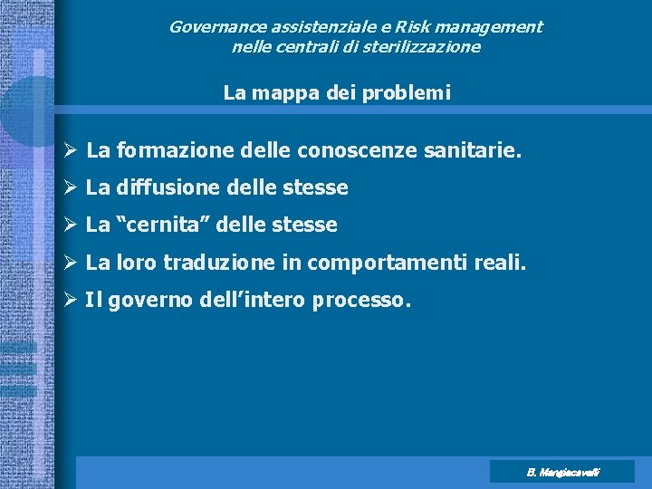 Governance assistenziale e Risk management nelle centrali di sterilizzazione La mappa dei problemi Ø