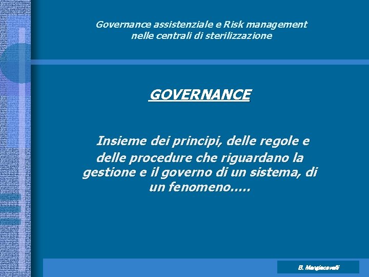 Governance assistenziale e Risk management nelle centrali di sterilizzazione GOVERNANCE Insieme dei principi, delle