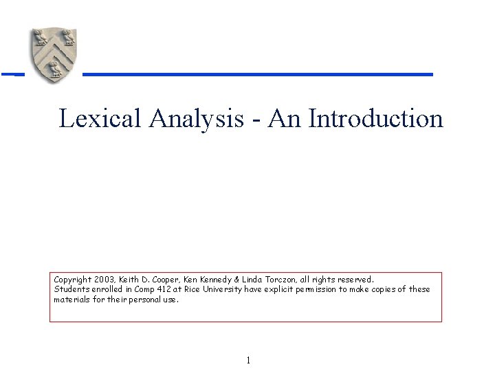 Lexical Analysis - An Introduction Copyright 2003, Keith D. Cooper, Kennedy & Linda Torczon,