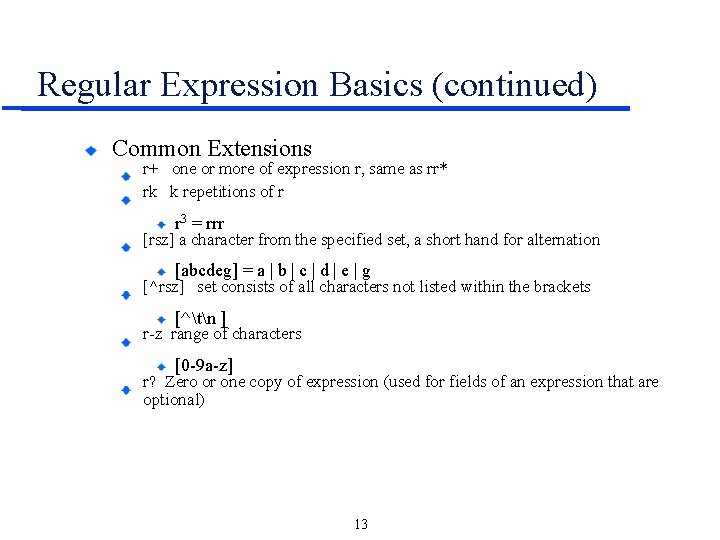 Regular Expression Basics (continued) Common Extensions r+ one or more of expression r, same