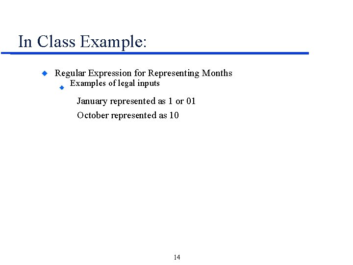 In Class Example: Regular Expression for Representing Months Examples of legal inputs January represented