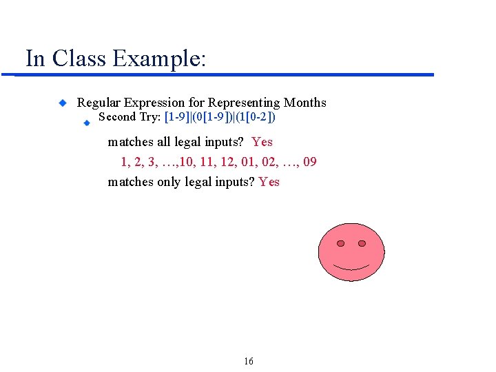 In Class Example: Regular Expression for Representing Months Second Try: [1 -9]|(0[1 -9])|(1[0 -2])