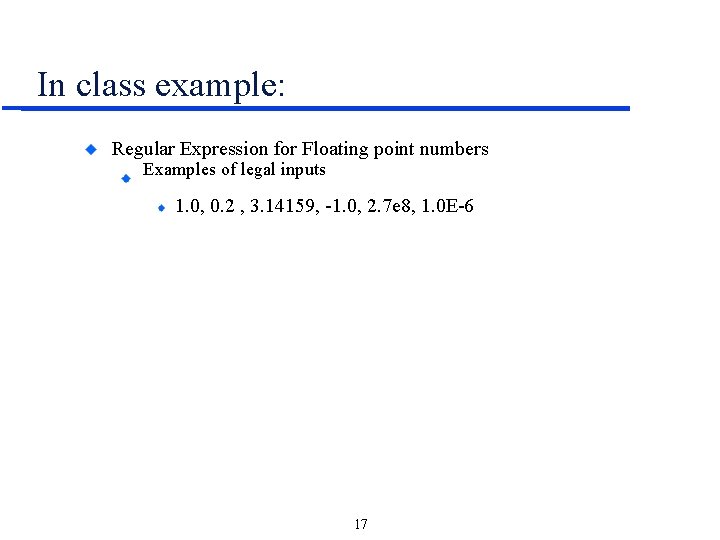 In class example: Regular Expression for Floating point numbers Examples of legal inputs 1.