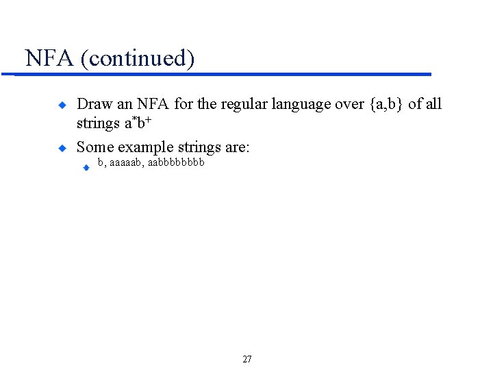 NFA (continued) Draw an NFA for the regular language over {a, b} of all