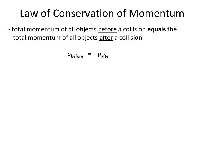 Law of Conservation of Momentum - total momentum of all objects before a collision