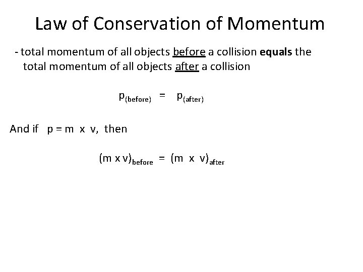 Law of Conservation of Momentum - total momentum of all objects before a collision