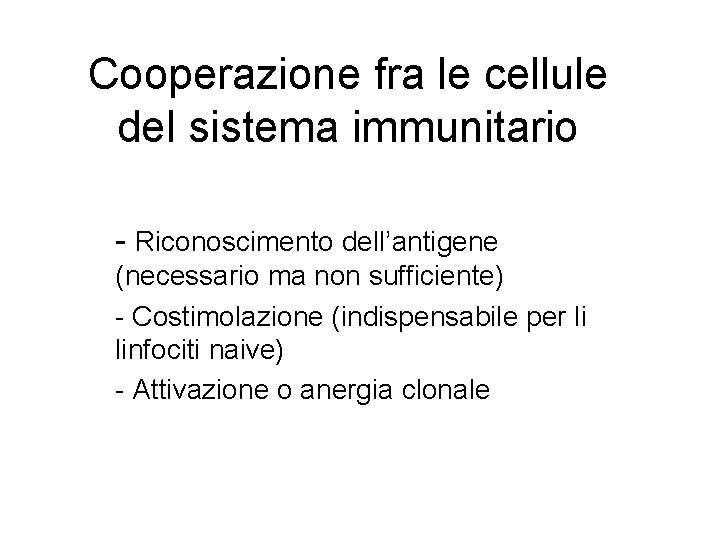 Cooperazione fra le cellule del sistema immunitario - Riconoscimento dell’antigene (necessario ma non sufficiente)