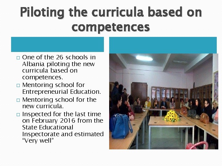 Piloting the curricula based on competences � � One of the 26 schools in