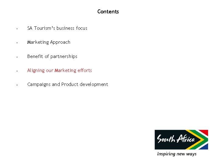 Contents • SA Tourism’s business focus • Marketing Approach • Benefit of partnerships •
