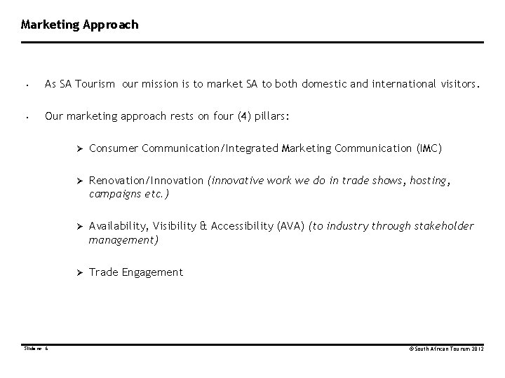 Marketing Approach • As SA Tourism our mission is to market SA to both