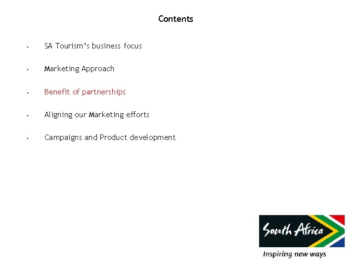 Contents • SA Tourism’s business focus • Marketing Approach • Benefit of partnerships •