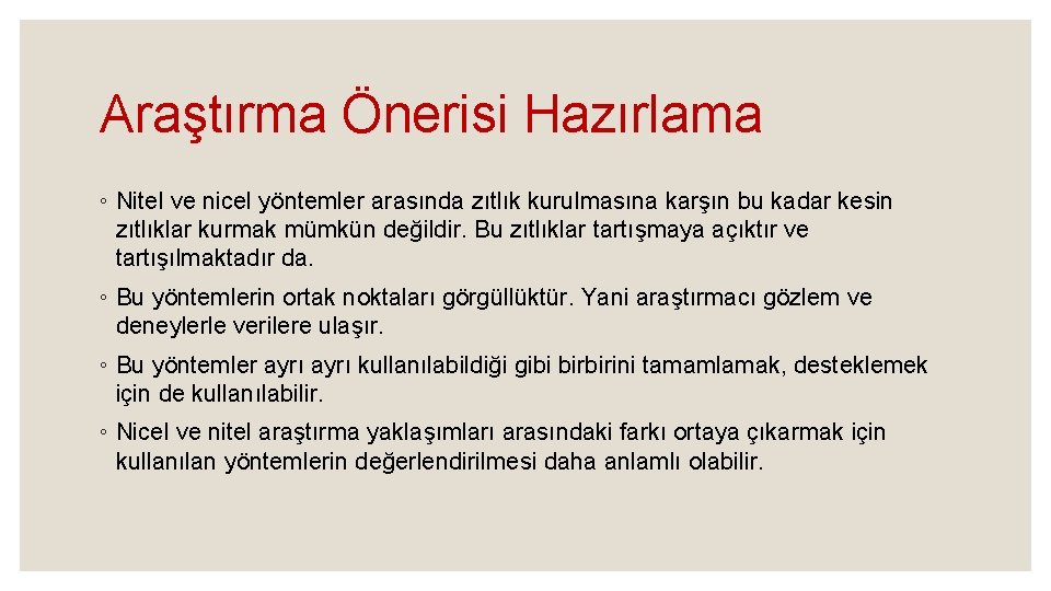 Araştırma Önerisi Hazırlama ◦ Nitel ve nicel yöntemler arasında zıtlık kurulmasına karşın bu kadar