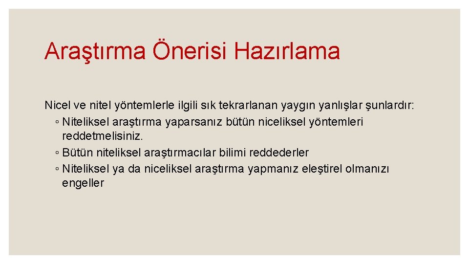 Araştırma Önerisi Hazırlama Nicel ve nitel yöntemlerle ilgili sık tekrarlanan yaygın yanlışlar şunlardır: ◦