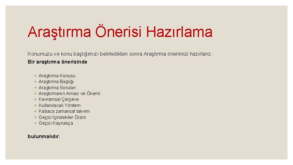 Araştırma Önerisi Hazırlama Konumuzu ve konu başlığımızı belirledikten sonra Araştırma önerimizi hazırlarız. Bir araştırma