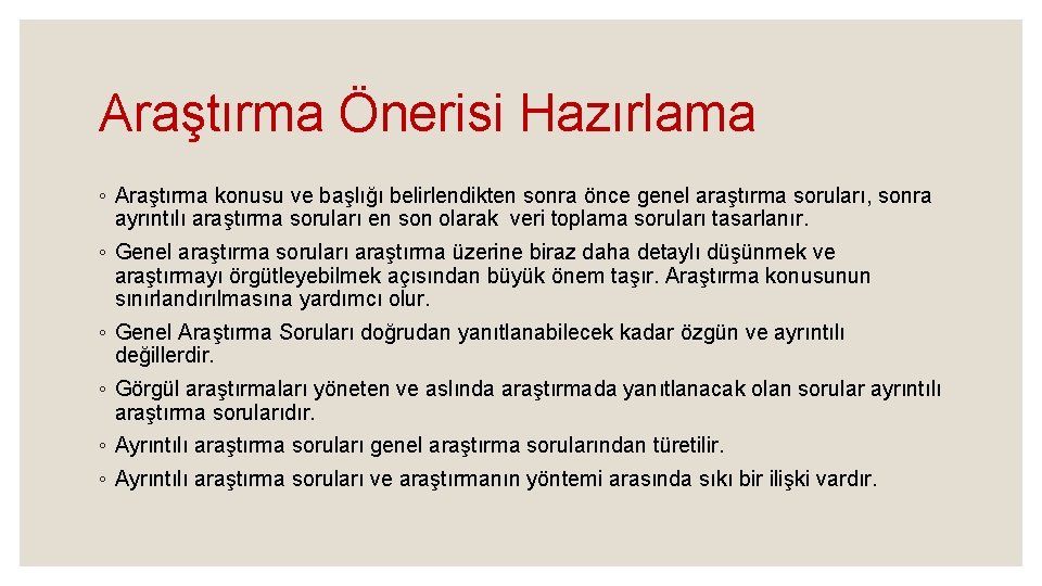 Araştırma Önerisi Hazırlama ◦ Araştırma konusu ve başlığı belirlendikten sonra önce genel araştırma soruları,
