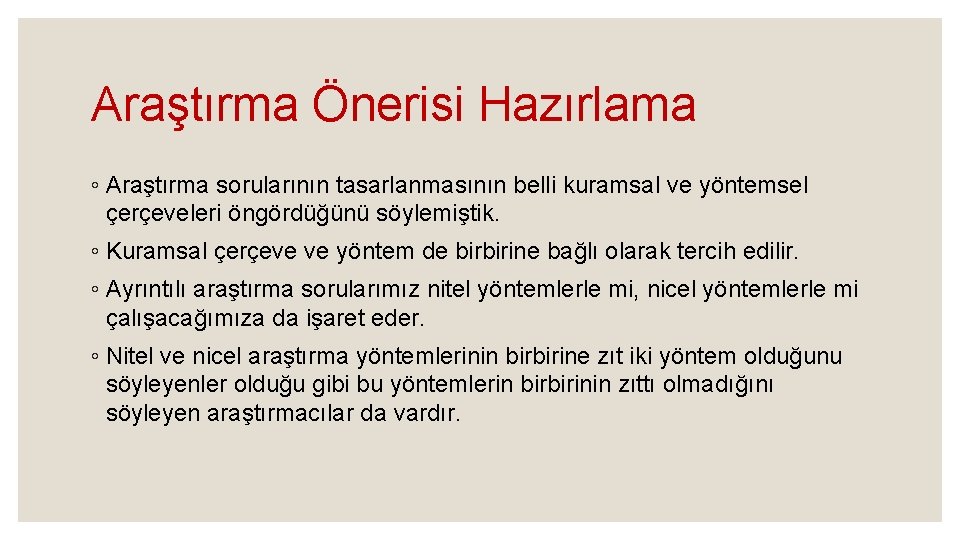 Araştırma Önerisi Hazırlama ◦ Araştırma sorularının tasarlanmasının belli kuramsal ve yöntemsel çerçeveleri öngördüğünü söylemiştik.