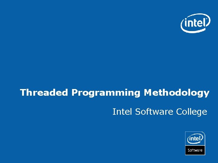 Threaded Programming Methodology Intel Software College 