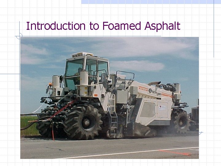 Introduction to Foamed Asphalt 