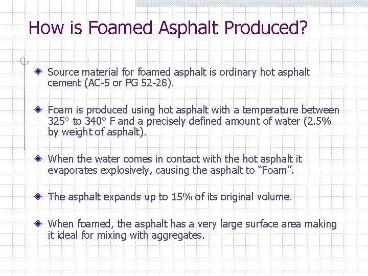 How is Foamed Asphalt Produced? Source material for foamed asphalt is ordinary hot asphalt