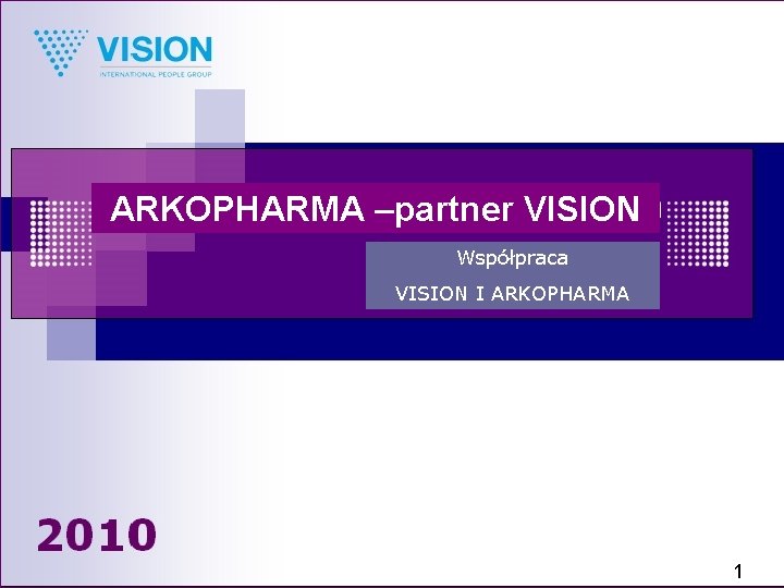 Arkopharma – партнер Vision ARKOPHARMA –partner VISION Совместная деятельность Współpraca Vision и Arkopharma VISION