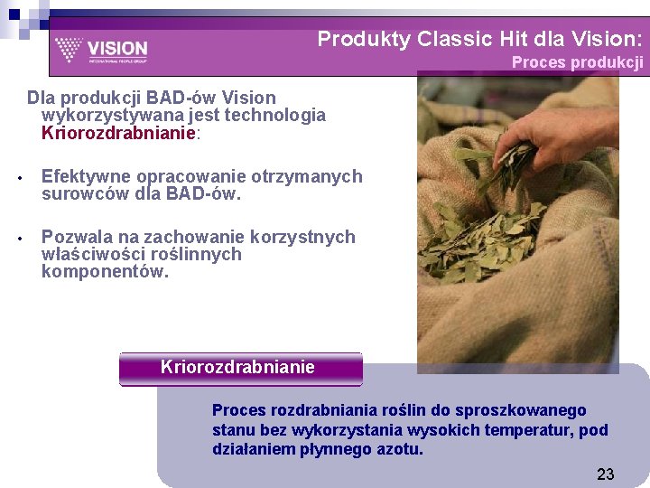 Produkty Classic Hit dla Vision: Proces produkcji Dla produkcji BAD-ów Vision wykorzystywana jest technologia