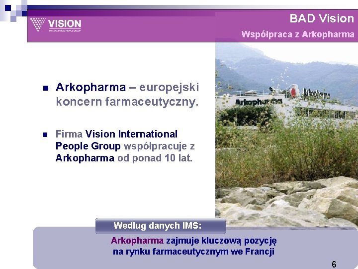 BAD Vision Współpraca z Arkopharma n Arkopharma – europejski koncern farmaceutyczny. n Firma Vision