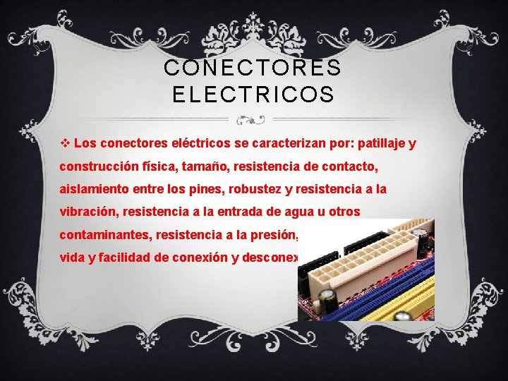 CONECTORES ELECTRICOS v Los conectores eléctricos se caracterizan por: patillaje y construcción física, tamaño,