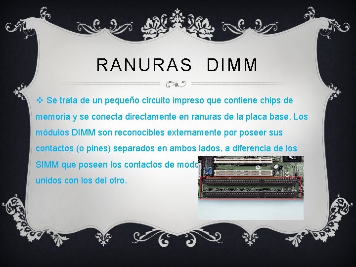 RANURAS DIMM v Se trata de un pequeño circuito impreso que contiene chips de